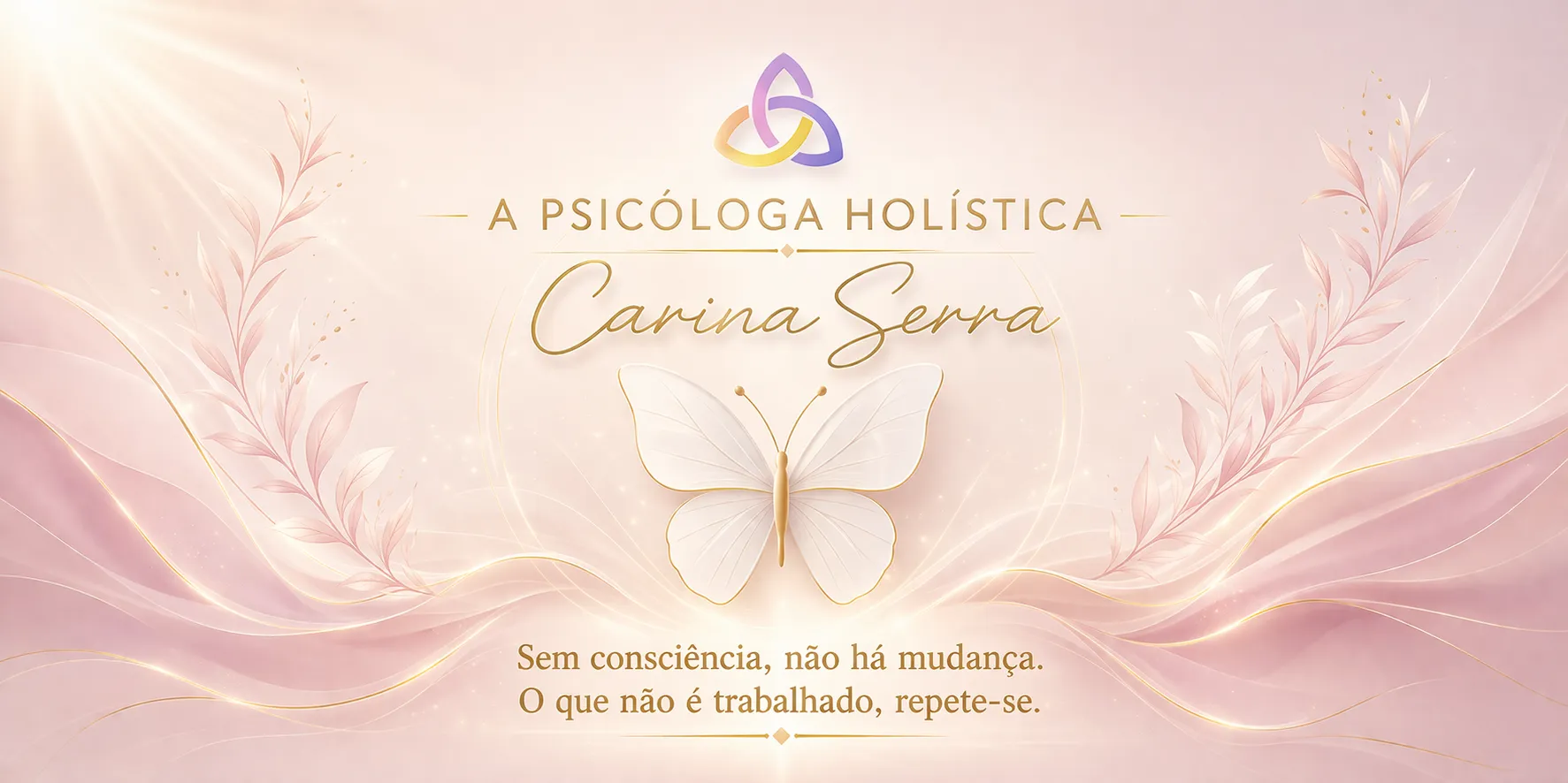 A Psicóloga Holística — Carina Serra. Sem consciência, não há mudança. O que não é trabalhado, repete-se.