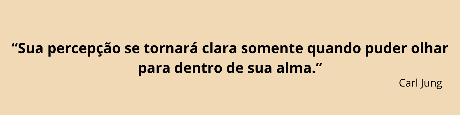 Sua percepção se tornará clara somente quando puder olhar para dentro de sua alma.